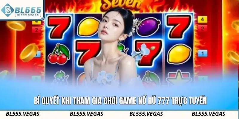 Bí quyết khi tham gia chơi game nổ hũ 777 trực tuyến
